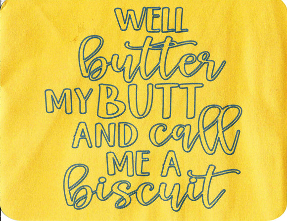 Well  butter my butt and call me a biscuit print