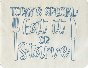 Today's special eat it or starve print