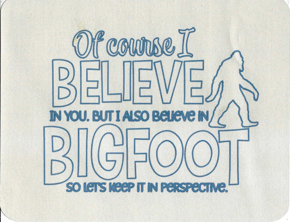 I believe in you and Bigfoot print
